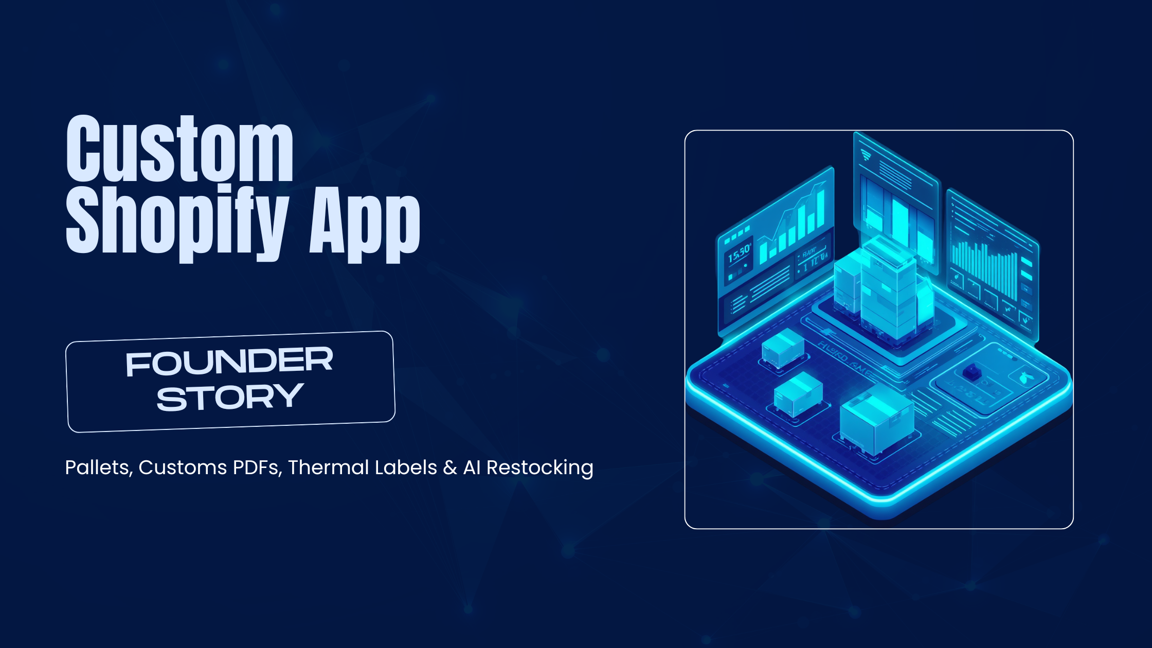 Banner for What Goes Into a Custom Shopify Fulfillment App: Pallets, Customs PDFs, Thermal Labels, and AI Restocking